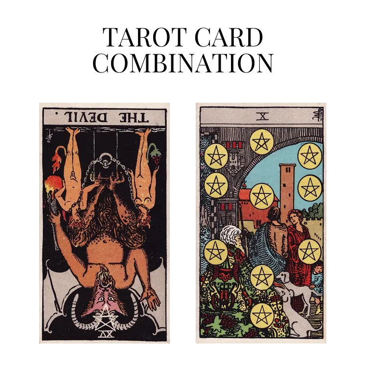 the devil reversed and ten of pentacles tarot cards combination meaning