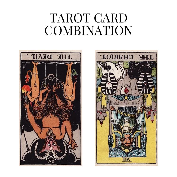 the devil reversed and the chariot reversed tarot cards combination meaning