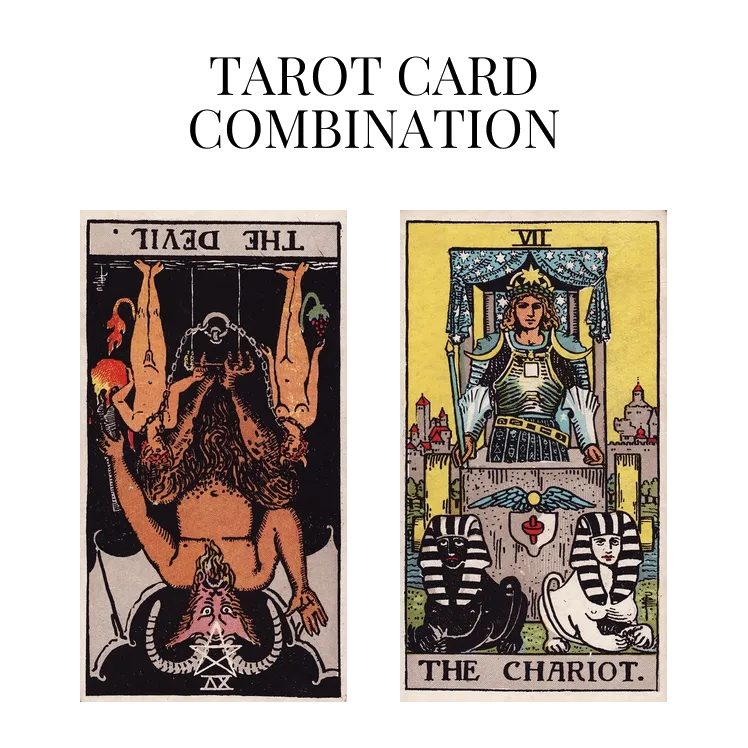 the devil reversed and the chariot tarot cards combination meaning