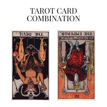 the devil reversed and the emperor reversed tarot cards combination meaning