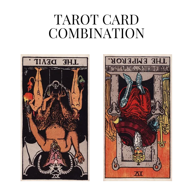 the devil reversed and the emperor reversed tarot cards combination meaning