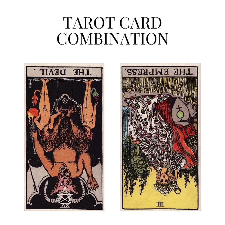 the devil reversed and the empress reversed tarot cards combination meaning