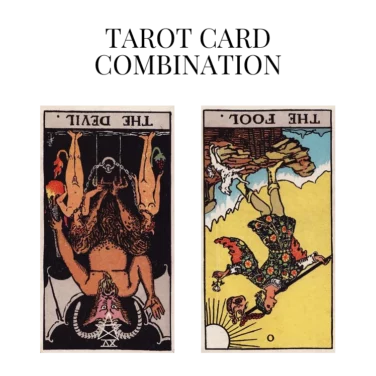 the devil reversed and the fool reversed tarot cards combination meaning