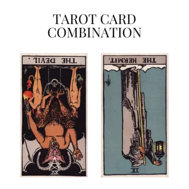 the devil reversed and the hermit reversed tarot cards combination meaning