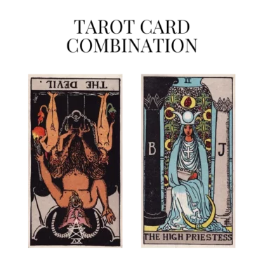 the devil reversed and the high priestess tarot cards combination meaning