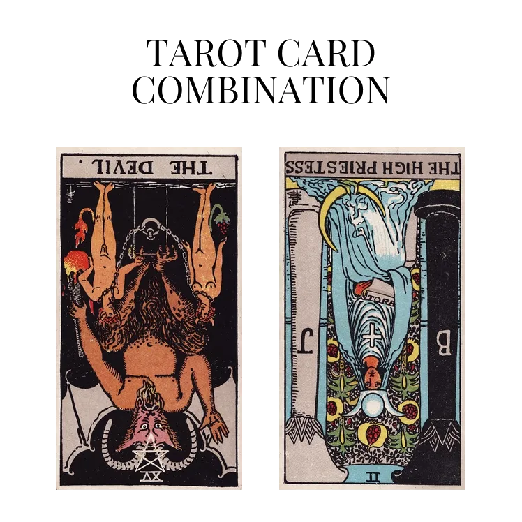 the devil reversed and the high priestess reversed tarot cards combination meaning