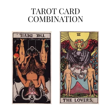 the devil reversed and the lovers tarot cards combination meaning
