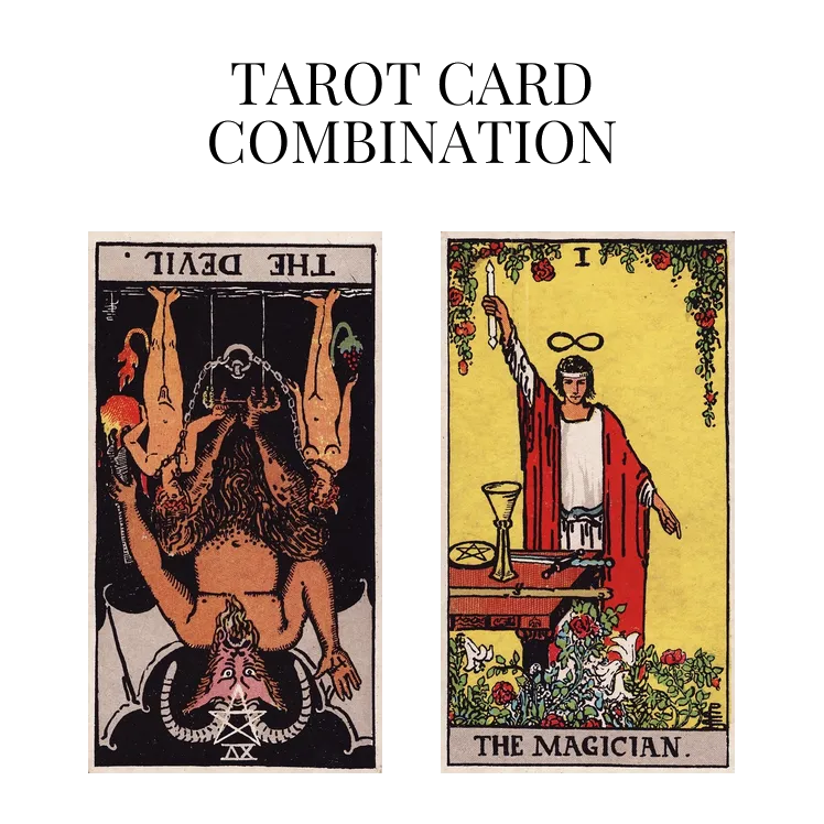 the devil reversed and the magician tarot cards combination meaning