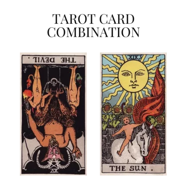 the devil reversed and the sun tarot cards combination meaning