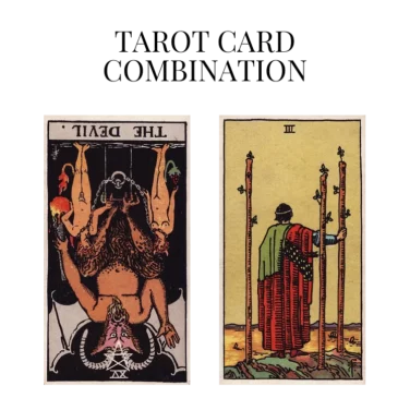 the devil reversed and three of wands tarot cards combination meaning