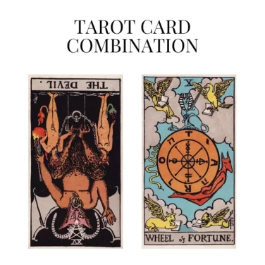 the devil reversed and wheel of fortune tarot cards combination meaning