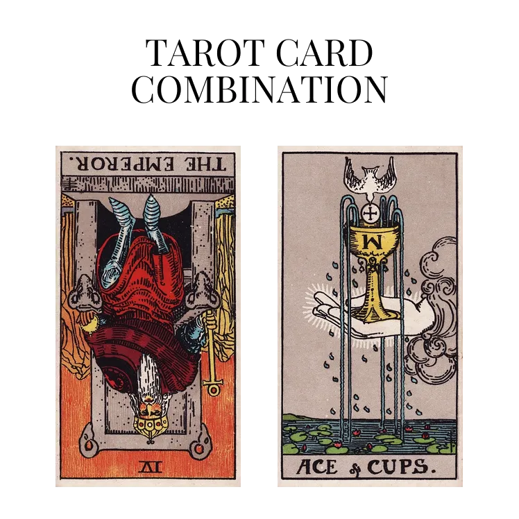 the emperor reversed and ace of cups tarot cards combination meaning