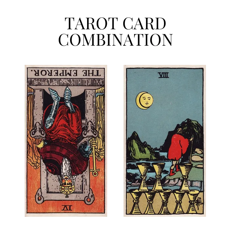 the emperor reversed and eight of cups tarot cards combination meaning