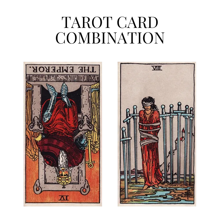 the emperor reversed and eight of swords tarot cards combination meaning