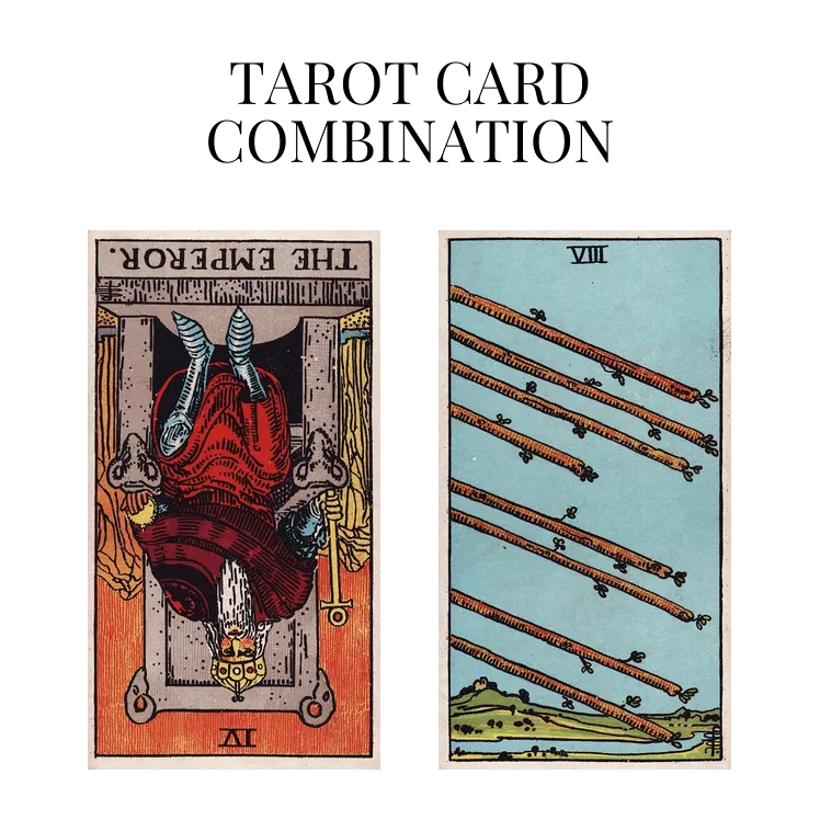 the emperor reversed and eight of wands tarot cards combination meaning