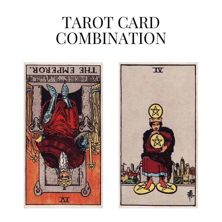 the emperor reversed and four of pentacles tarot cards combination meaning