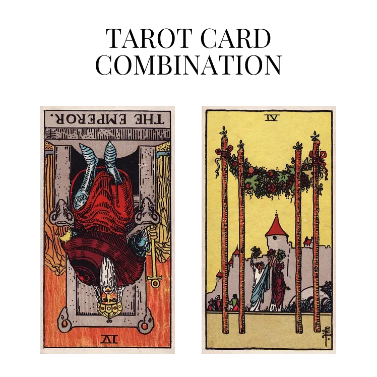 the emperor reversed and four of wands tarot cards combination meaning