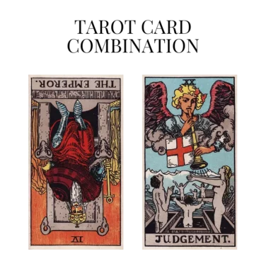 the emperor reversed and judgement tarot cards combination meaning