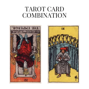 the emperor reversed and nine of cups tarot cards combination meaning