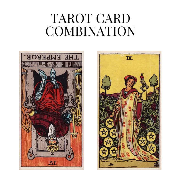 the emperor reversed and nine of pentacles tarot cards combination meaning