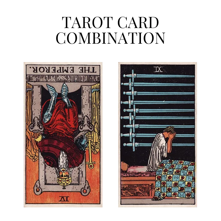 the emperor reversed and nine of swords tarot cards combination meaning