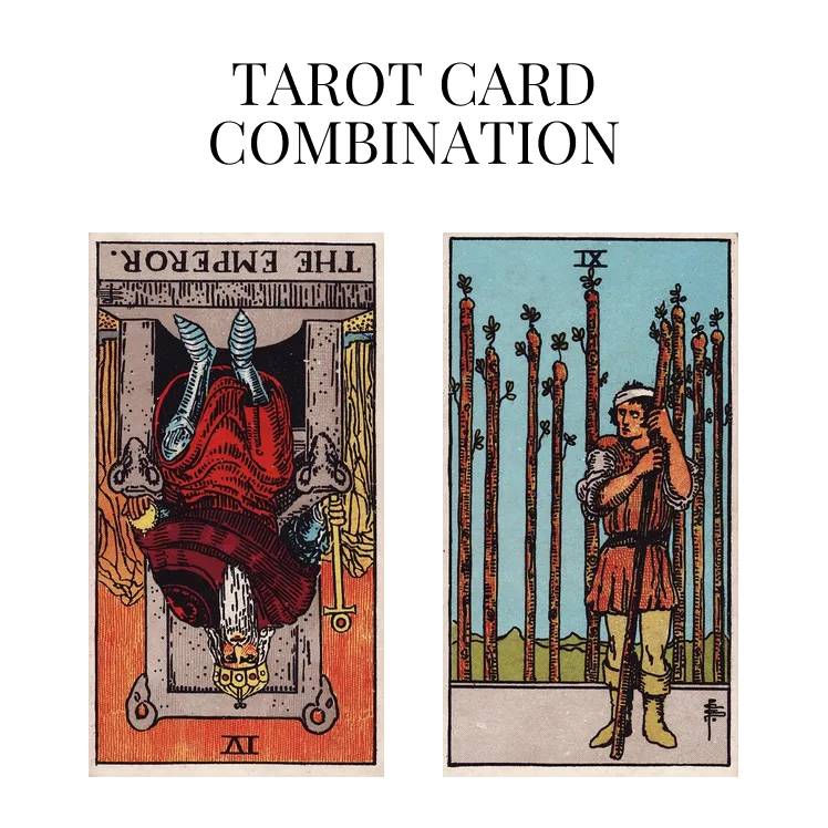 the emperor reversed and nine of wands tarot cards combination meaning