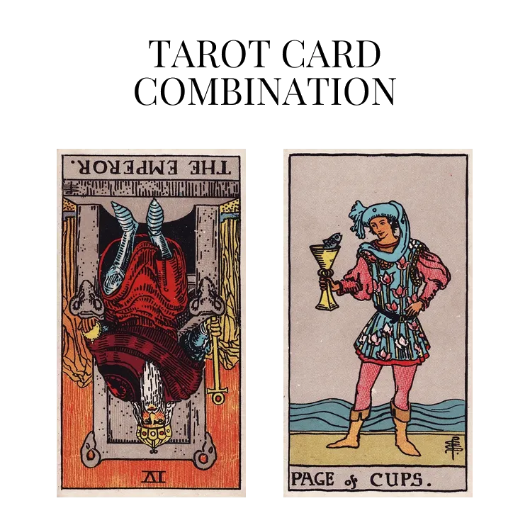 the emperor reversed and page of cups tarot cards combination meaning