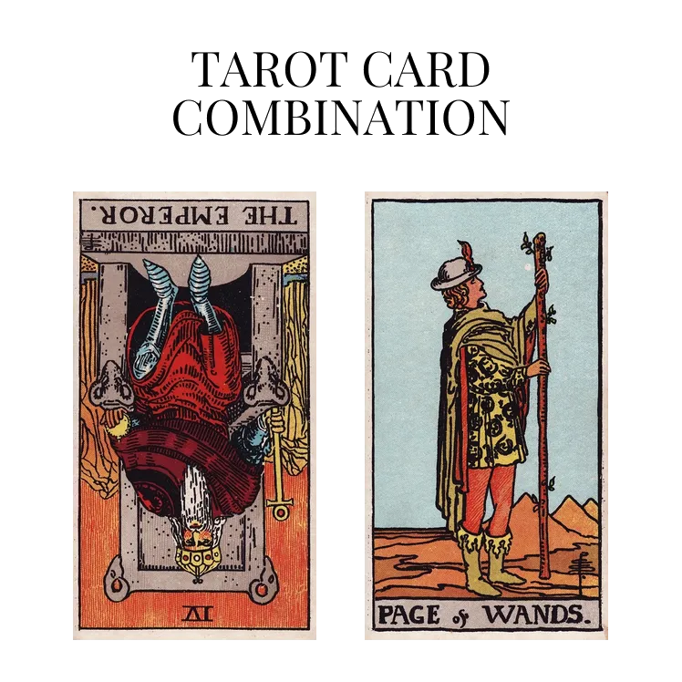 the emperor reversed and page of wands tarot cards combination meaning