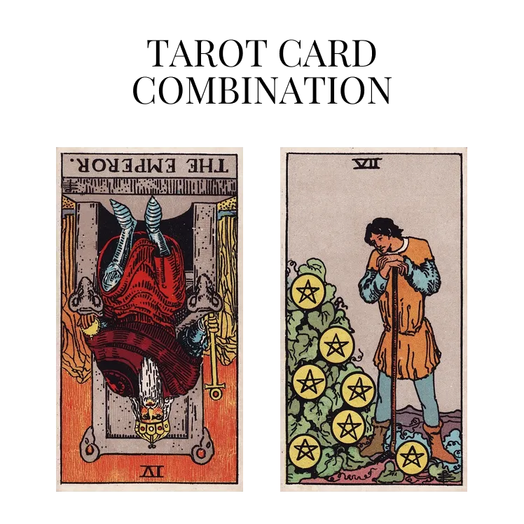 the emperor reversed and seven of pentacles tarot cards combination meaning