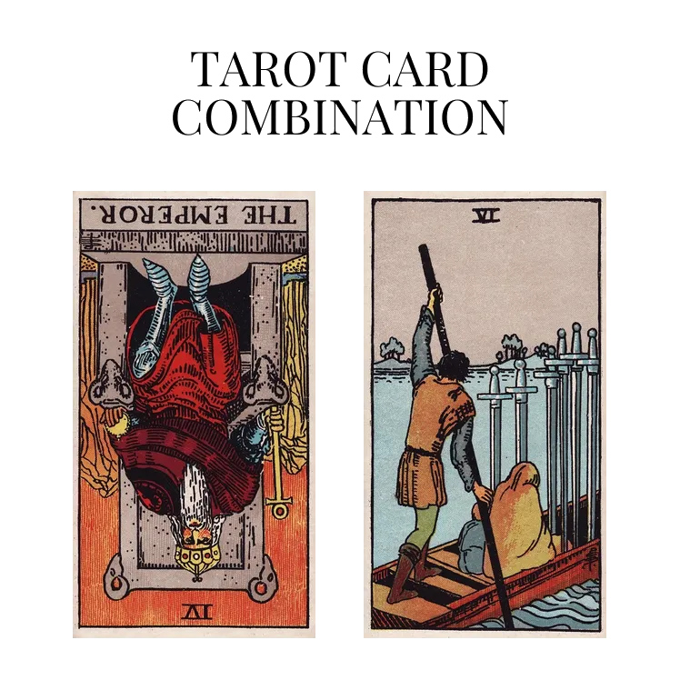 the emperor reversed and six of swords tarot cards combination meaning