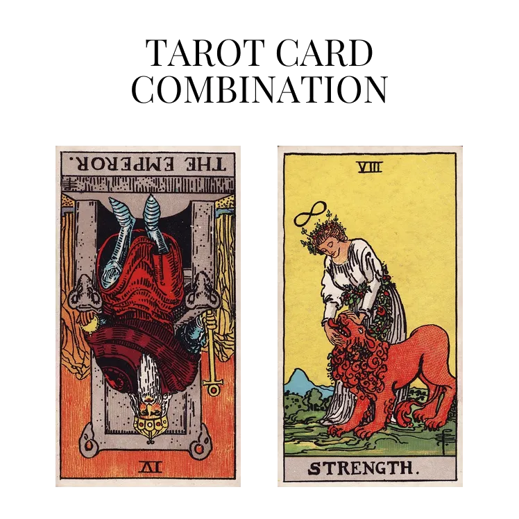 the emperor reversed and strength tarot cards combination meaning