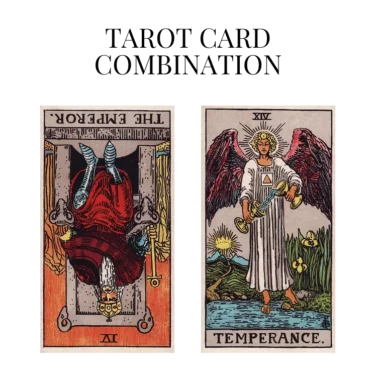 the emperor reversed and temperance tarot cards combination meaning