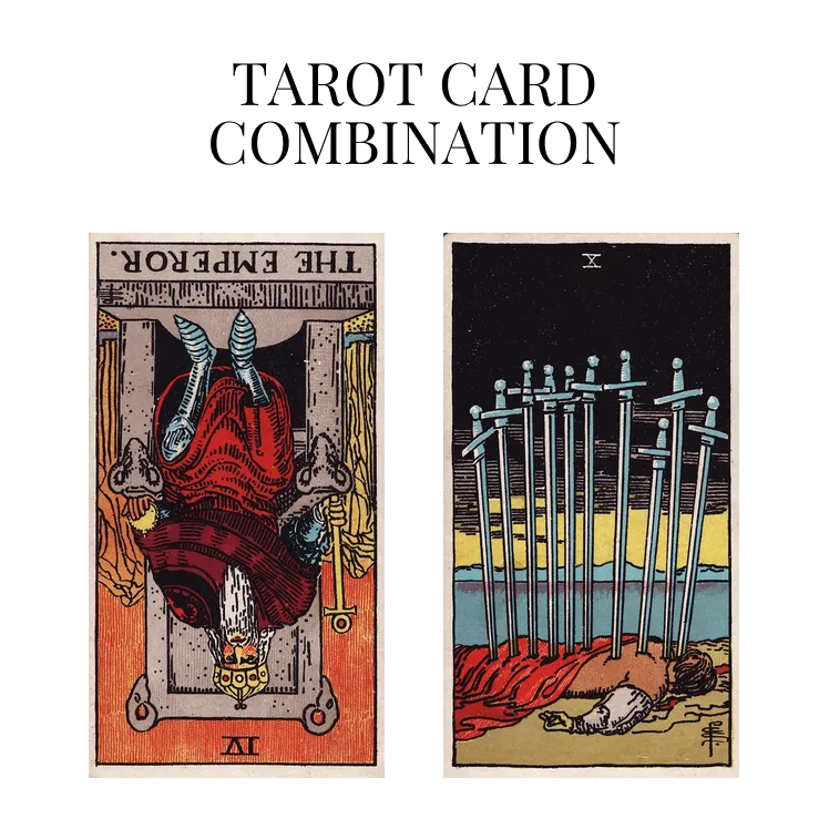 the emperor reversed and ten of swords tarot cards combination meaning