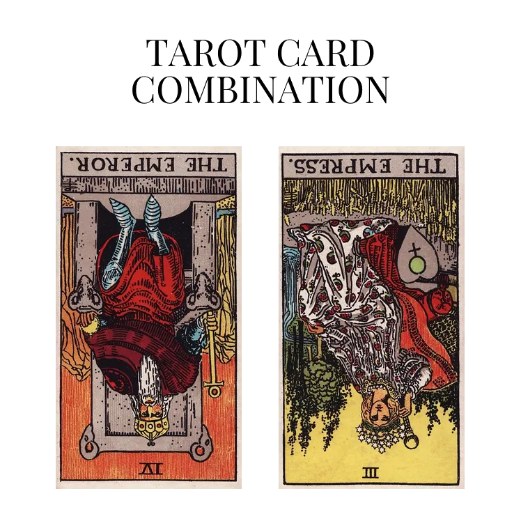 the emperor reversed and the empress reversed tarot cards combination meaning