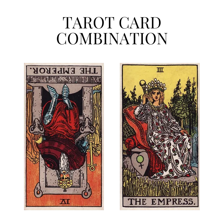 the emperor reversed and the empress tarot cards combination meaning