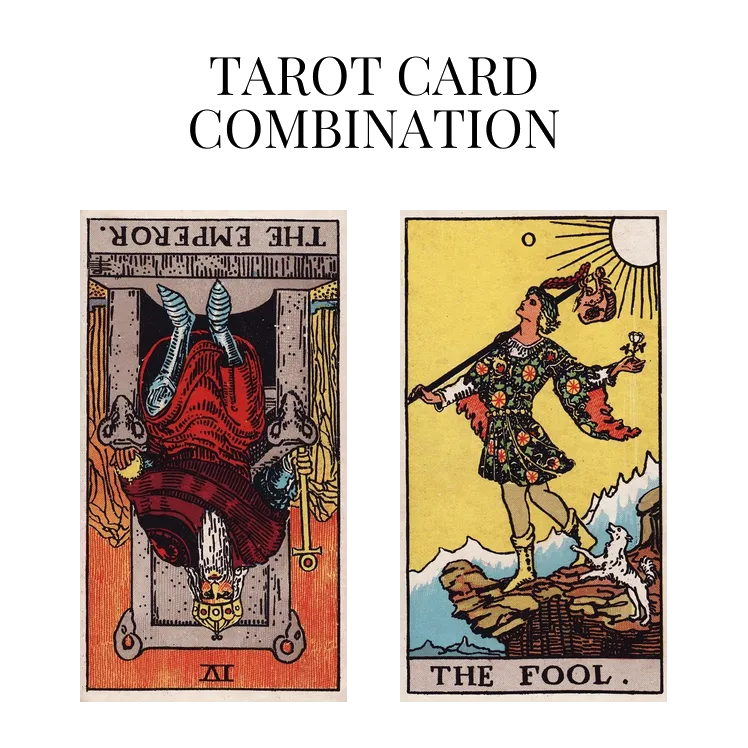 the emperor reversed and the fool tarot cards combination meaning