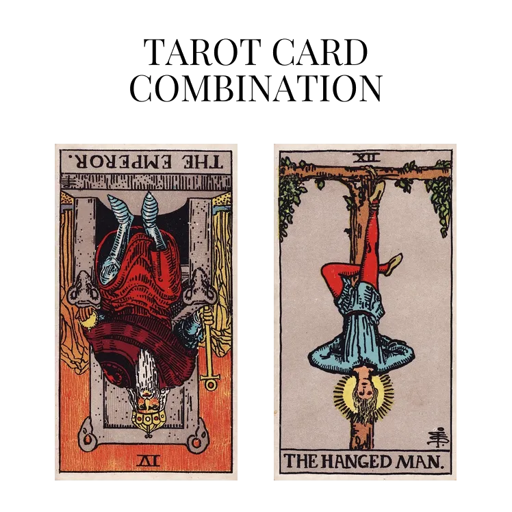 the emperor reversed and the hanged man tarot cards combination meaning