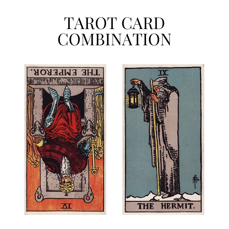 the emperor reversed and the hermit tarot cards combination meaning