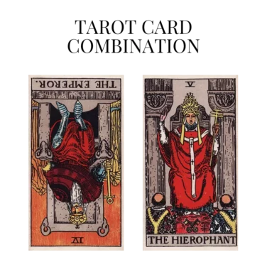 the emperor reversed and the hierophant tarot cards combination meaning