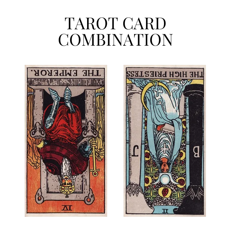 the emperor reversed and the high priestess reversed tarot cards combination meaning