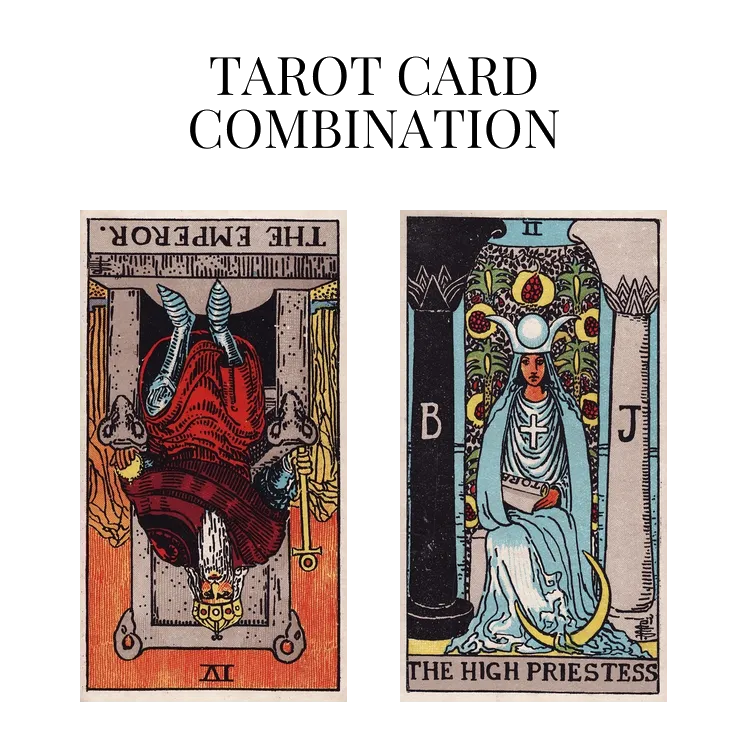 the emperor reversed and the high priestess tarot cards combination meaning