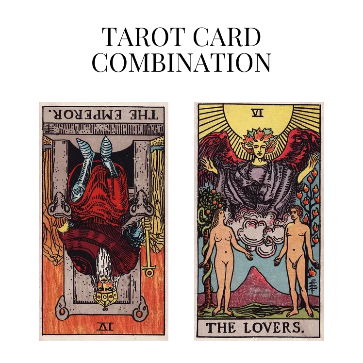 the emperor reversed and the lovers tarot cards combination meaning