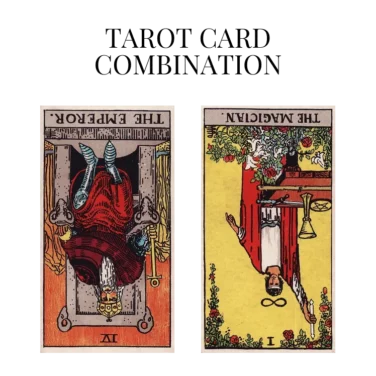 the emperor reversed and the magician reversed tarot cards combination meaning