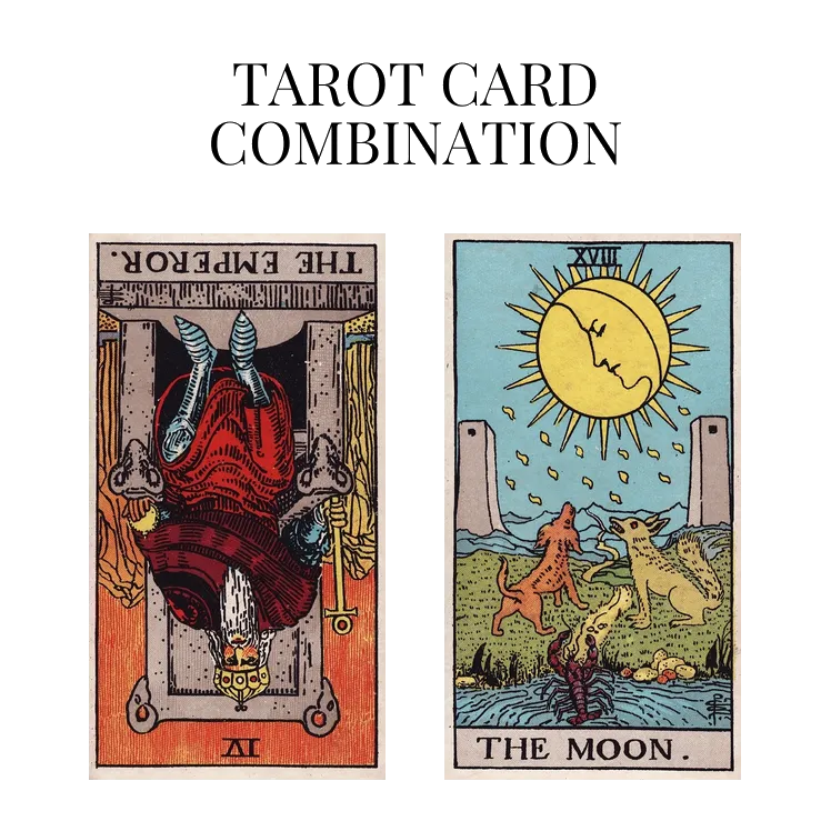 the emperor reversed and the moon tarot cards combination meaning