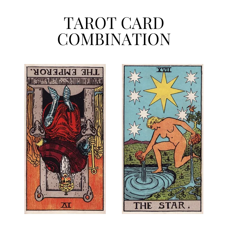 the emperor reversed and the star tarot cards combination meaning