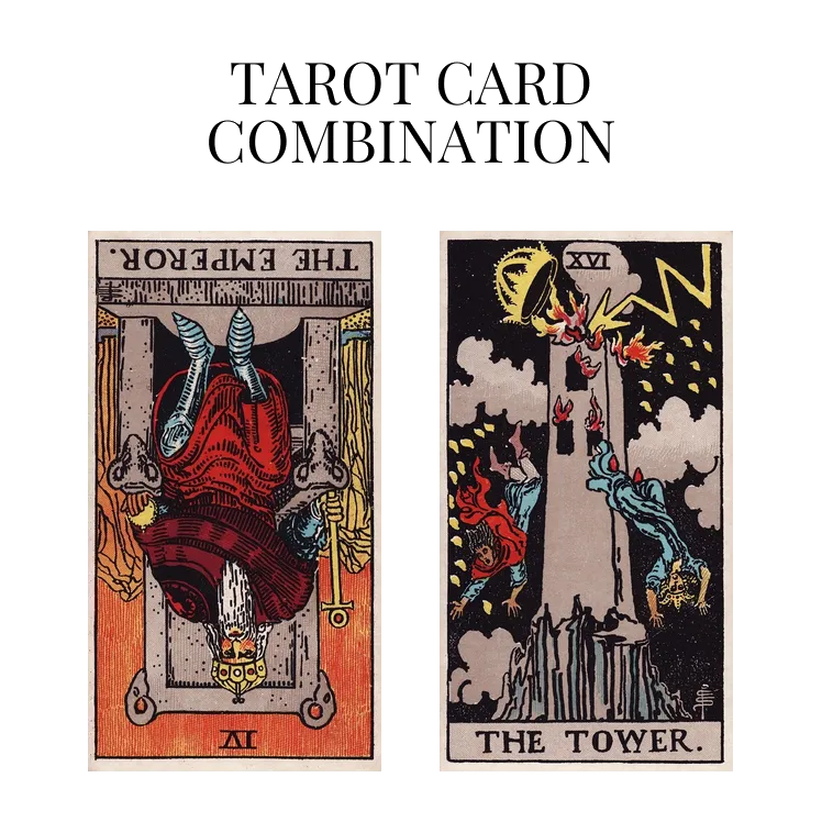 the emperor reversed and the tower tarot cards combination meaning