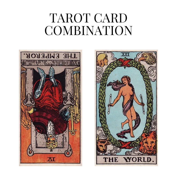 the emperor reversed and the world tarot cards combination meaning