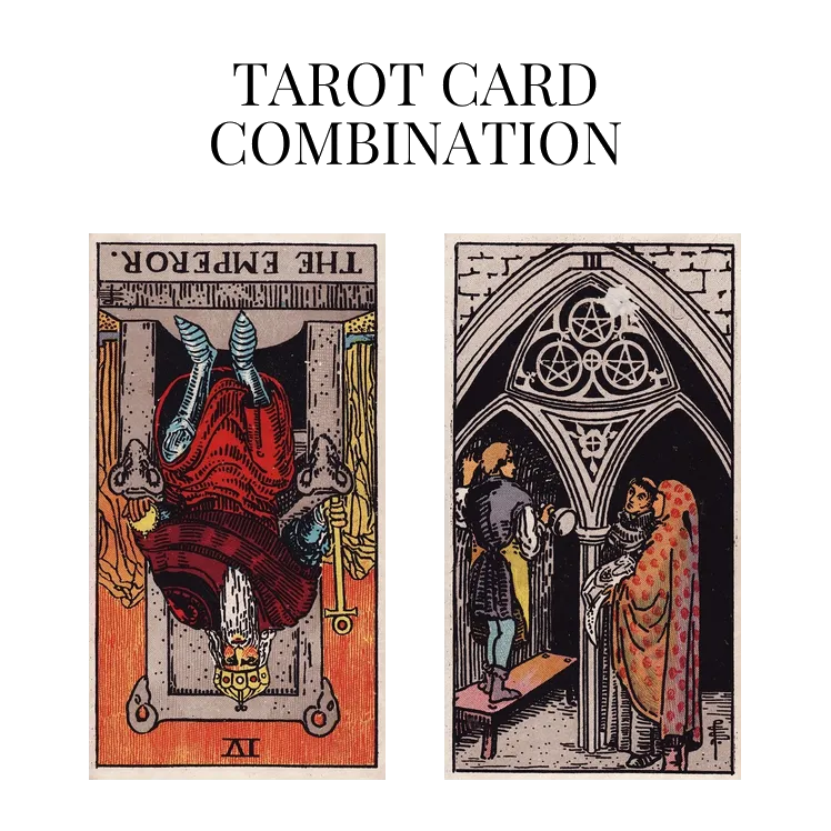 the emperor reversed and three of pentacles tarot cards combination meaning