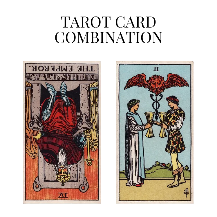 the emperor reversed and two of cups tarot cards combination meaning
