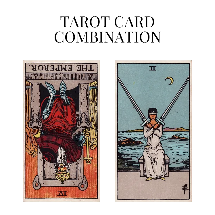 the emperor reversed and two of swords tarot cards combination meaning